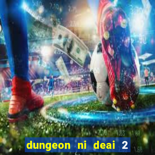 dungeon ni deai 2 temporada dublado meus animes dublado